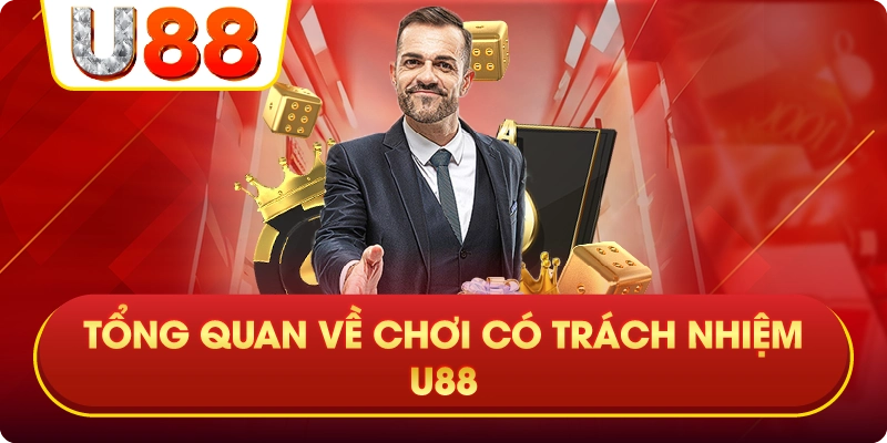 Tổng Quan Về Chơi Có Trách Nhiệm U88
